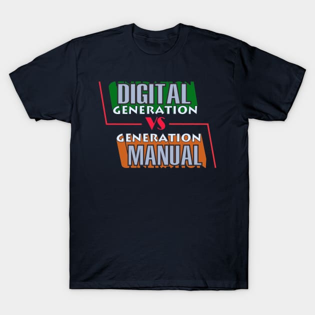 DIGITAL GENERATION VS MANUAL GENERATION T-Shirt by Ndeso d'Sain